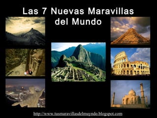 Las 7 Nuevas Maravillas del Mundo http://www.tusmaravillasdelmuyndo.blogspot.com 