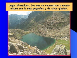 Lagos pirenaicos. Los que se encuentran a mayor altura son lo más pequeños y de circo glaciar.