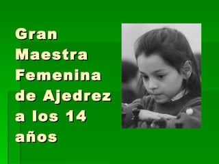 Gran Maestra Femenina de Ajedrez a los 14 años 