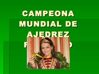 CAMPEONA MUNDIAL DE AJEDREZ FEMENINO 