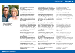 Un inmueble propio en la maravillosa         To own a property of their own on the        Eine eigene Immobile auf dieser
                          isla de Ibiza.                               beautiful island of Ibiza. This is a dream   wunderschönen Insel Ibiza.
                          Este deseo lo tienen interesados de          shared by potential buyers across the        Diesen Wunsch haben Interessenten
                          todas las partes del mundo.                  world. And the demand is constantly on       aus aller Welt.
                          Y la demanda crece continuamente.            the increase.                                Und die Nachfrage steigt stetig.

                          Sin embargo lo difícil es encontrar una      However, it is difficult to find a truly     Doch schwer zu finden ist das wirklich
                          oferta realmente buena, en la que los        great offer which leaves buyers at all       gute Angebot, bei dem Käufer jeglichen
                          compradores de cualquier presupuesto         price levels feeling that they have been     Budgets sich fair behandelt fühlen und
                          tengan la sensación de obtener un trato      treated fairly and have stumbled upon        ein attraktives Preis-/Leistungsverhält-
                          justo, encontrando una relación calidad-     an attractive deal offering good value       nis vorfinden.
                          precio atractiva.                            for money.

Dieter & Ulrike Sköries   Nosotros, el equipo de la inmobiliaria       Here at inmobiliaria LAS ANCLAS, the         Wir, das Team von inmobiliaria
Managing directors        LAS ANCLAS, tenemos esta precisa bús-        team’s objective is to seek out these        LAS ANCLAS, haben uns diese Suche
LAS ANCLAS Ibiza S.L.     queda como meta y podemos ofrecerle,         kinds of offers and thanks to our hard       zum Ziel gesetzt und verfügen dank
                          gracias a nuestra perseverante labor         work and rigorous pre-selection proc-        beharrlicher Arbeit und Pre-Selektion
                          selectiva, una interesante selección de      ess, we can offer a variety of proper-       über ein vielfältiges Angebot vom
                          inmuebles, desde un coqueto estudio          ties ranging from charming studios to        charmanten Studio bis zur
                          hasta una isla privada.                      private islands.                             eigenen Insel.

                          Nuestra clientela internacional que          Our international client base, which         Unsere internationale Kundschaft,
                          proviene hasta de la lejana Rusia,           extends as far as Russia, thanks us by       die bis ins weite Russland reicht,
                          nos lo agradece con satisfacción y           expressing satisfaction and recommend-       dankt es uns mit Zufriedenheit und
                          recomendaciones.                             ing us to others.                            Weiterempfehlungen.
                          Nos alegraría poder contar también con       We would be delighted to welcome you         Wir würden uns freuen, wenn auch Sie
                          Usted como nuestro cliente y deseamos        to the fold in the near future, and want     schon bald dazugehören und möchten
                          agradecer a los demás a través de este       to take this opportunity to share our        auf diesem Wege den Dank an alle
                          medio la confianza depositada en nosotros!   gratitude with everyone!                     zurückgeben!

                          Disfrute en esta publicación de una          Enjoy a small selection of our bijou prop-   Erfreuen Sie sich in dieser Broschüre über
                          pequeña selección de nuestros hallazgos.     erties featured in this brochure.            eine kleine Auswahl unserer Fundstücke.

                          Le deseamos una lectura amena y …            We wish you a pleasant read and ...          Viel Spaß beim Lesen und …
                          ¡Bienvenido a casa!                          Welcome home!                                Willkommen zu Hause!


                                                                                                                                                            3
 