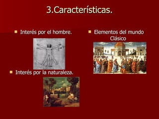 3.Características. Interés por el hombre. Elementos del mundo Clásico  Interés por la naturaleza. 