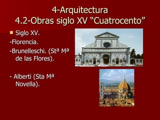 4-Arquitectura 4.2-Obras siglo XV “Cuatrocento” Siglo XV. -Florencia. -Brunelleschi. (Stª Mª de las Flores). - Alberti (Sta Mª Novella). 