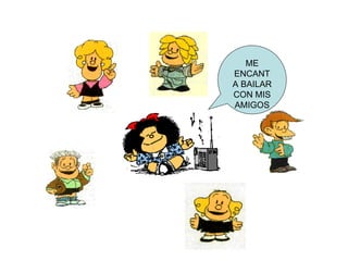 ME ENCANTA BAILAR CON MIS AMIGOS