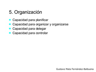 5. Organización Capacidad para planificar Capacidad para organizar y organizarse Capacidad para delegar Capacidad para controlar  