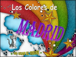 Los Colores de Madrid -  NO USAR EL MOUSE  - 