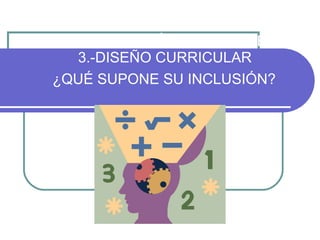 3. INCORPORACIÓN DE LAS COMPETENCIAS BÁSICAS AL NUEVO 3.-3.-DISEÑO CURRICULAR  ¿QUÉ SUPONE SU INCLUSIÓN?   