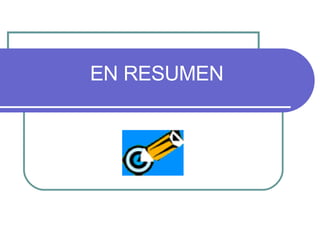 EN RESUMEN 