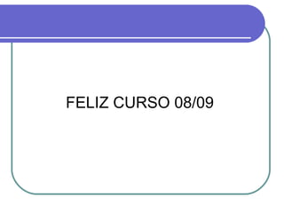 FELIZ CURSO 08/09 