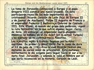La toma de Jerusalén conmocionó a Europa y el papa Gregorio VIII convocó una nueva cruzada. En esta participaron reyes de los más importantes de la cristiandad: Ricardo Corazón de León (hijo de Enrique II y de Leonor de Aquitania), Felipe II Augusto de Francia y el emperador Federico I Barbarroja (sobrino de Conrado III). Este último, al mando del grupo más poderoso, siguió la ruta terrestre, en la que sufrió algunas bajas. Cerca de Siria, sin embargo, el emperador murió ahogado mientras se bañaba en el rio Salef (en la actual Turquía) y su ejército ya no continuó hacia Palestina.  Los ejércitos inglés y francés llegaron por la ruta marítima. Su primer (y único) éxito fue la toma de Acre el 13 de julio de 1191, tras la cual Ricardo realizó una matanza de varios miles de prisioneros. Esta matanza militarmente le dio oxígeno para seguir hacia el sur a su meta final: Jerusalén, y además le valió el nombre por el que sería reconocido en la historia, Corazón de León.  