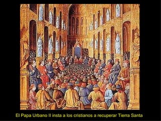 El Papa Urbano II insta a los cristianos a recuperar Tierra Santa 