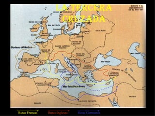 LA TERCERA CRUZADA x x Rutas Francas Rutas Inglesas Rutas Germanas                                                