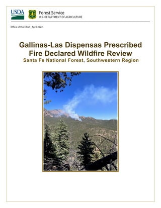 Office of the Chief | April 2022
Gallinas-Las Dispensas Prescribed
Fire Declared Wildfire Review
Santa Fe National Forest, Southwestern Region
 