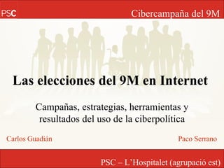 Las elecciones del 9M en Internet Campañas, estrategias, herramientas y resultados del uso de la ciberpolítica Carlos Guadián Paco  Serrano 