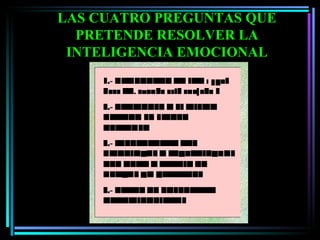 LAS CUATRO PREGUNTAS QUE PRETENDE RESOLVER LA INTELIGENCIA EMOCIONAL 