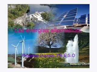 Las energías alternativas   Priyanka Daniels 3ºB E.S.O 