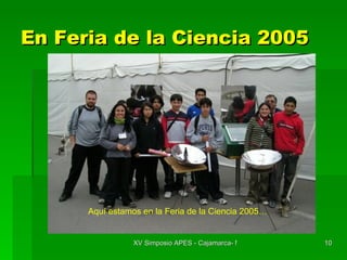 En Feria de la Ciencia 2005 Aquí estamos en la Feria de la Ciencia 2005… 