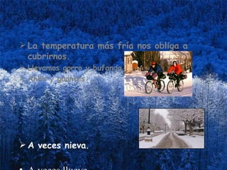 La temperatura más fría nos obliga a cubrirnos . Llevamos gorro y bufanda  Ahhh y guantes  A veces nieva . A veces llueve … 