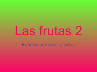 Las frutas 2 By Mayelin Martinez Cobas 