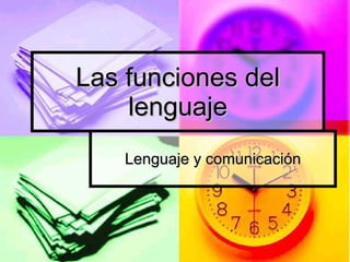 Las funciones del lenguaje Lenguaje y comunicación 