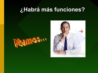 ¿Habrá más funciones?
 