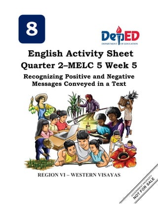 English Activity Sheet
Quarter 2–MELC 5 Week 5
Recognizing Positive and Negative
Messages Conveyed in a Text
REGION VI – WESTERN VISAYAS
8
 