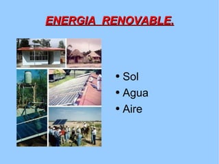 ENERGIA  RENOVABLE. Sol Agua Aire 