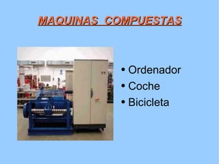 MAQUINAS  COMPUESTAS Ordenador Coche Bicicleta 