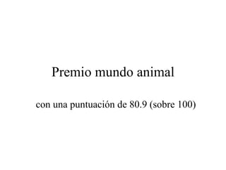 Premio mundo animal con una puntuación de 80.9 (sobre 100) 