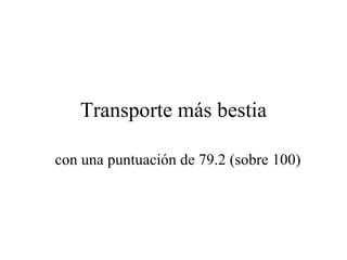 Transporte más bestia con una puntuación de 79.2 (sobre 100) 