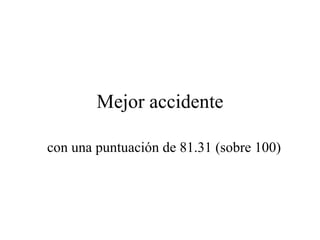 Mejor accidente con una puntuación de 81.31 (sobre 100) 