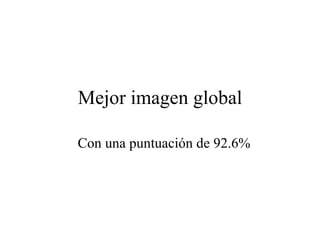 Mejor imagen global Con una puntuación de 92.6% 