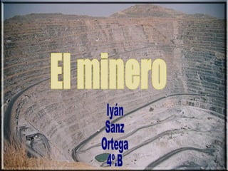 El minero Iyán Sanz Ortega 4º.B 