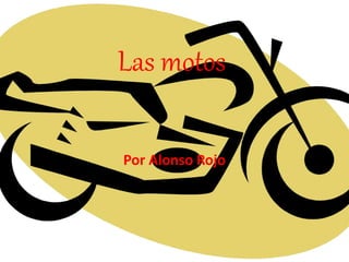 Las motos
Por Alonso Rojo
 