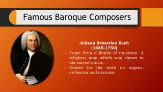 Famous Baroque Composers
Johann Sebastian Bach
(1685-1750)
- Came from a family of musician. A
religious man which was sho...