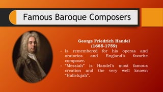 Famous Baroque Composers
George Friedrich Handel
(1685-1759)
- Is remembered for his operas and
oratorios and England’s fa...