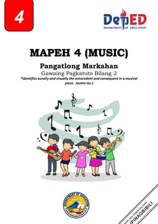 Pangatlong Markahan
Gawaing Pagkatuto Bilang 2
*Identifies aurally and visually the antecedent and consequent in a musical
piece. MU4FO-IIIa-2
4
 