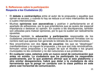 <ul><li>6. Reflexiones sobre la participación </li></ul><ul><li>Respecto a los Ciudadanos (2): </li></ul><ul><li>El  debat...