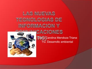 Diana Carolina Mendoza Triana
TG. Desarrollo ambiental
 