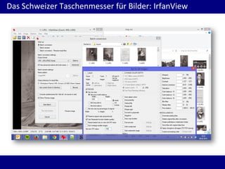 Das Schweizer Taschenmesser für Bilder: IrfanView

 