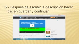 5.- Después de escribir la descripción hacer
clic en guardar y continuar.
 