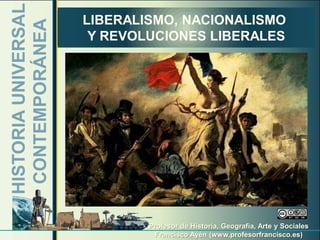 HISTORIA UNIVERSAL   LIBERALISMO, NACIONALISMO
 CONTEMPORÁNEA        Y REVOLUCIONES LIBERALES




                        ...