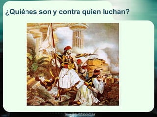 ¿Quiénes son y contra quien luchan?




                www.profesorfrancisco.es
 