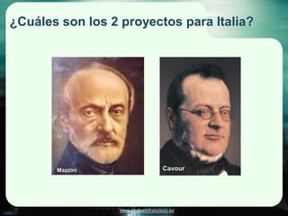 ¿Cuáles son los 2 proyectos para Italia?




       Mazzini                      Cavour




                  www.profesorfrancisco.es
 