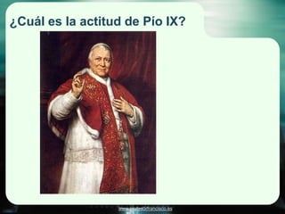 ¿Cuál es la actitud de Pío IX?




                  www.profesorfrancisco.es
 