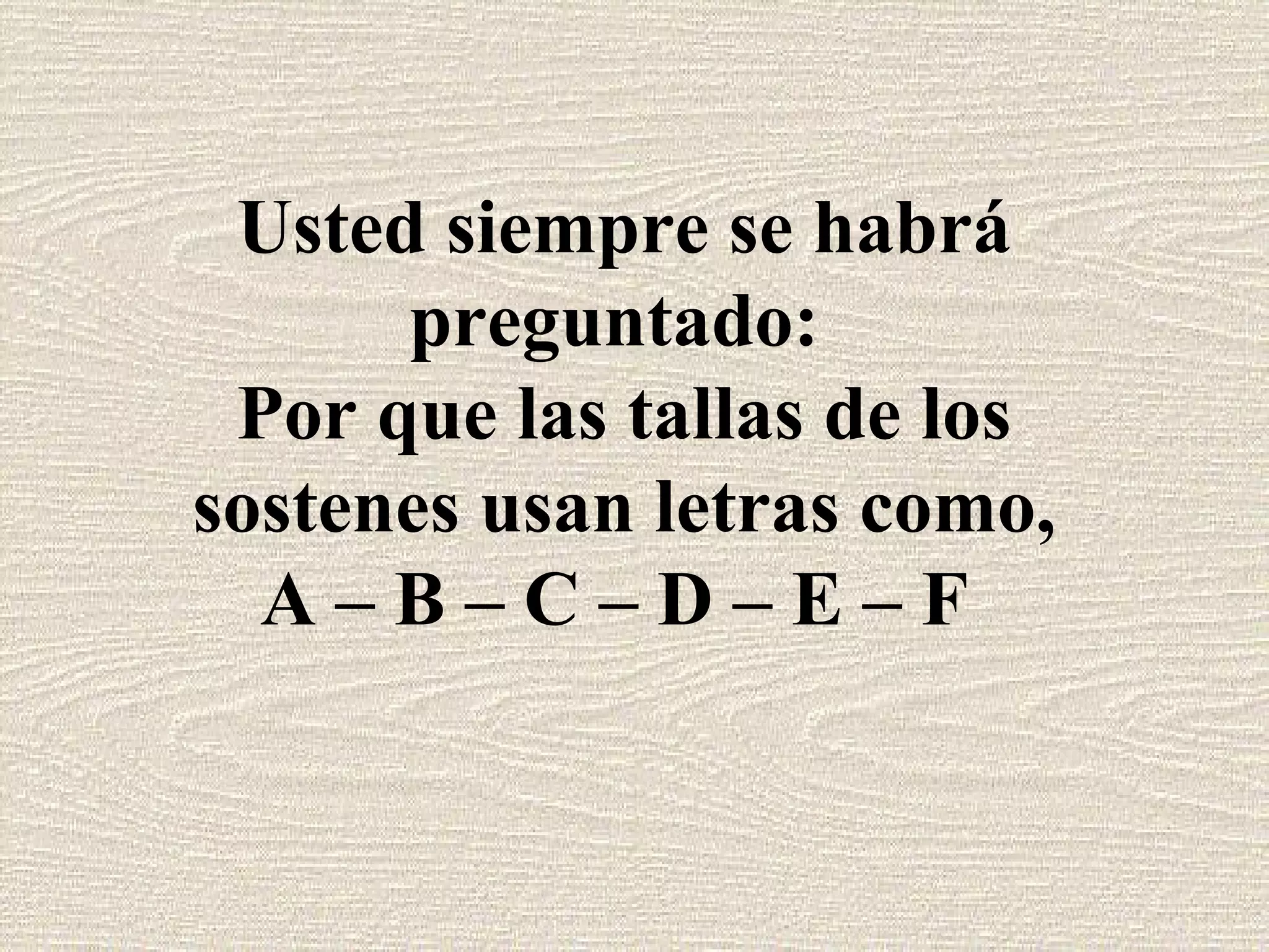 Usted siempre se habrá preguntado: Por que las tallas de los sostenes usan letras como, A – B – C – D – E – F