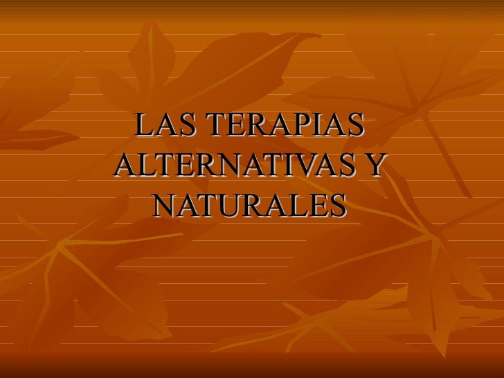 Las Terapias Alternativas y Naturales Las Terapias Alternativas y Naturales