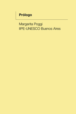 1 Prólogo
Margarita Poggi
IIPE-UNESCO Buenos Aires
 