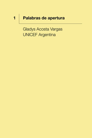 1 Palabras de apertura
Gladys Acosta Vargas
UNICEF Argentina
1
 
