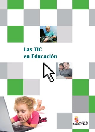 Las TIC
en Educación
Estrategia Regional para la Sociedad Digital del Conocimiento. Consejería de Fomento
http://www.jcyl.es
FONDO EUROPEO DE
DESARROLLO REGIONAL
 